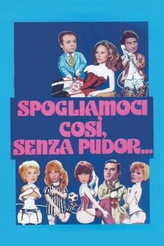 Spogliamoci così, senza pudor... streaming